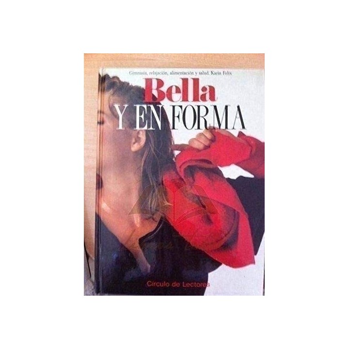 BELLA Y EN FORMA. Gimnasia, Relajación, Alimentación y Salud